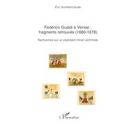 Federico Gualdi à Venise : fragments retrouvés (1660-1678): Recherches sur un exploitant minier alchimiste