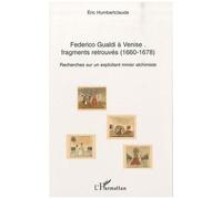 Federico Gualdi À Venise : Fragments Retrouvés (1660-1678) - Recherches Sur Un Exploitant Minier Alchimiste