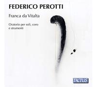 Federico Perott Federico Perotti: Franca Da Vitalta: Oratorio Per Soli, Cor (CD)