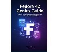 Fedora 42 Genius Guide: Master GNOME 48, COSMIC Tiling, and Linux for Work and Play