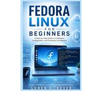 Fedora Linux for Beginners: A Step-by-Step Guide to Installation, Configuration, and Command Line Mastery