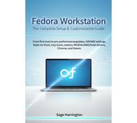 Fedora Workstation: The Complete Setup & Customization Guide: From first boot to pro performanceupdates, GNOME settings, Dash-to-Dock, tray icons, codecs, NVIDIA/AMD/Intel drivers, Chrome, and Steam.