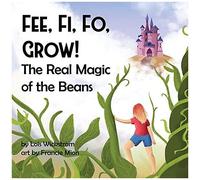 Fee, Fi, Fo, Grow! The Real Magic Of The Beans