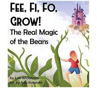 Fee, Fi, Fo, Grow! The Real Magic Of The Beans