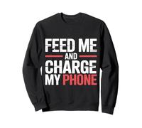 Feed Me and Charge My Phone Food Battery Hungry - Sweatshirt