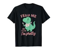 Feed Me And Tell Me Im Pretty Dinosaure T Rex T-Shirt