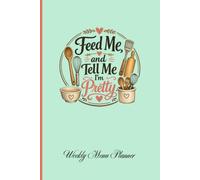 Feed Me, and Tell Me I'm Pretty: Weekly Menu Planner