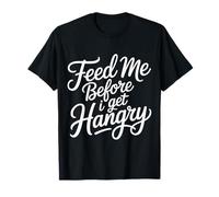 Feed Me Before I Get Hangry Food Angry Hungry - T-Shirt