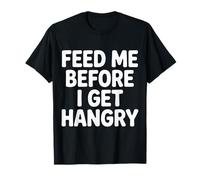Feed Me Before I Get Hangry Food Angry Hungry - T-Shirt