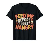 Feed Me Before I Get Hangry Nourriture en colère Affamé |- T-Shirt