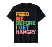 Feed Me Before I Get Hangry Nourriture en colère Affamé - T-Shirt