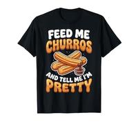 Feed Me Churros and Tell Me I'm Pretty T-Shirt