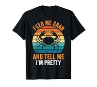 Feed Me Crab and Tell Me I'm Pretty T-Shirt