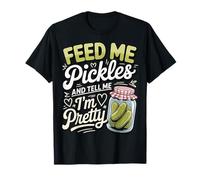 Feed Me Pickles and Tell Me I'm Pretty T-Shirt