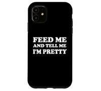 Feed Me & Tell Me I'm Pretty Girls Im Just Here for the Food Coque pour iPhone 11