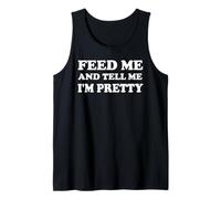 Feed Me & Tell Me I'm Pretty Girls Im Just Here for the Food Débardeur
