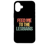 Feed Me to The Lesbians - Rétro Fun Saying Sarcastique Lesbienne Coque pour iPhone 16 Plus