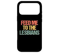 Feed Me to The Lesbians - Rétro Fun Saying Sarcastique Lesbienne Coque pour iPhone 17 Pro Max