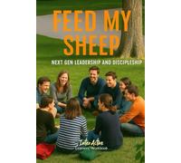 Feed My Sheep - Next Gen Leadership and Discipleship: Interactive Bible Learning - Learners' Workbook