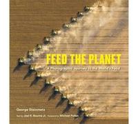Feed the Planet George Steinmetz (Auteur), Joel K. Bourne Jr. (Auteur), Michael Pollan (Avant-propos)