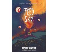 Feed the Sky: A Gruesome and Cosmic Novella of Horror