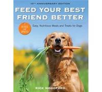 Feed Your Best Friend Better Revised Edition by Rick Woodford Rick Woodford (Auteur)