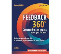 Feedback 360° : Comprendre son impact pour performer: Renforcer votre leadership et optimiser la performance de votre équipe
