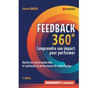 Feedback 360° : Comprendre son impact pour performer Renforcer votre leadership et optimiser la performance de votre équipe - Karine Arnaud - Gereso Eds - broché - Guide