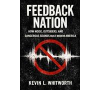 Feedback Nation: How Noise, Outsiders, and Dangerous Sounds Built Modern America