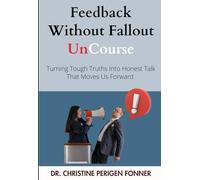 Feedback Without Fallout: Turning Tough Truths Into Honest Talk That Moves Us Forward