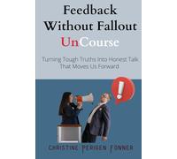 Feedback Without Fallout: Turning Tough Truths Into Honest Talk That Moves Us Forward