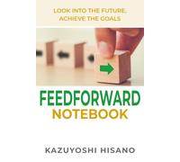 Feedforward Notebook: Look into the Future. Achieve the Goals.