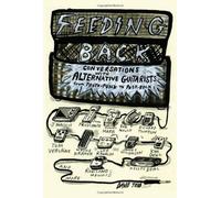 Feeding Back: Conversations with Alternative Guitarists from Proto-Punk to Post-Rock