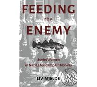 Feeding the Enemy Soviet Women in Nazi Labor Camps in Norway - Liv Mjelde - Aristata Press - ebook (ePub) - Livre