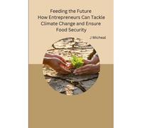 Feeding The Future How Entrepreneurs Can Tackle Climate Change And Ensure Food Security