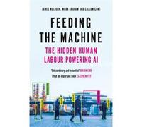 Feeding the machine James Muldoon (Auteur), Mark Graham (Auteur), Callum Cant (Auteur)