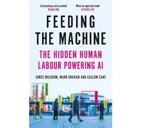 Feeding the Machine: The Hidden Human Labour Powering AI by James Muldoon NEUF
