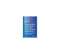 Feeding The Mind: The Connection Between Diet, Drugs, And Mental Health Volume 2