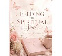 Feeding The Spirtual Soul: A PRAYER JOURNAL JUST FOR YOU