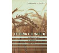 Feeding The World: An Economic History of Agriculture, 1800-2000