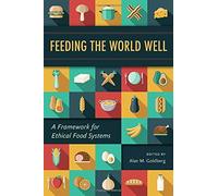 Feeding the World Well Edited by Alan M Goldberg (Auteur)