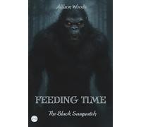 FEEDING TIME: The Black Sasquatch. A Horror Tale