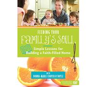 Feeding Your Family's Soul: Simple Lessons for Building a Faith-filled Home