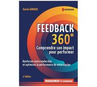 Feedkack 360° : Évaluer, Développer, Motiver - Renforcer Votre Leadership Et Optimiser La Performance De Votre Équipe