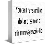 Feehiget Panneau de boîte en bois rustique avec inscription « You Can'T Have A Million Dollar Dream On A Minimum Wage Work Ethic » - Décoration murale - 12,7 x 12,7 cm