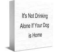 Feehiget Panneau décoratif classique en bois avec inscription « It'S Not Drinking Alone If Your Dog Is Home », 12,7 x 12,7 cm
