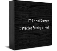 Feehiget Panneau décoratif en bois avec inscription « I Take Hot Showers To Practice Burning In Hell » - Décoration murale - 12,7 x 12,7 cm