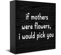 Feehiget Panneau décoratif en bois avec inscription « If Mothers Were Flowers I Would Pick You » - Décoration murale - 12,7 x 12,7 cm