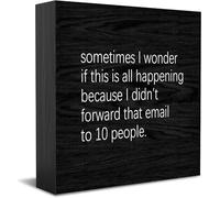 Feehiget Panneau décoratif en bois avec inscription « Sometimes I Wonder If This Is All Happening Because I Didn'T Forward That Email To 10 People » - Décoration murale - Cadeau de remise de diplôme