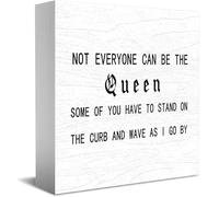 Feehiget Panneau en bois avec inscription « Not Everyone Can Be The Queen Some of You Have To Stand On The Curb And Wave As I Go By », décoration de bureau pour maison, bureau, étagère, 12,7 x 12,7 cm